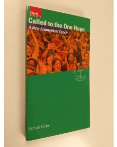 Kirjailijan Samuel Kobia käytetty kirja Called to the one hope : a new ecumenical epoch