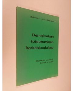 Kirjailijan Leo Heikurainen käytetty kirja Demokratian toteutuminen korkeakouluissa : mielipiteitä ja kommentteja Suomesta ja muualta