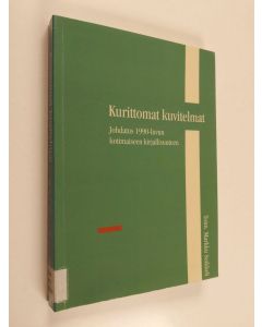 käytetty kirja Kurittomat kuvitelmat : johdatus 1990-luvun kotimaiseen kirjallisuuteen