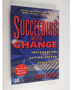 Kirjailijan Tony Eccles käytetty kirja Succeeding with Change - Implementing Action-driven Strategies