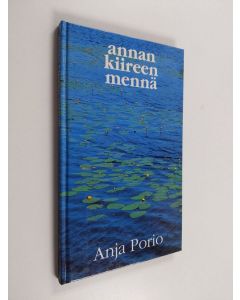Kirjailijan Anja Porio käytetty kirja Annan kiireen mennä