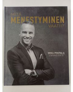 Kirjailijan Mika Poutala uusi kirja Mitä menestyminen vaatii? (UUSI)