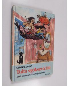 Kirjailijan Gunnel Linde käytetty kirja Tulta syöksevä äiti sekä muita satuja isistä ja äideistä