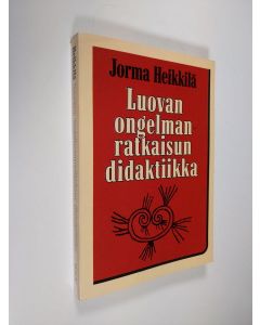 Kirjailijan Jorma Heikkilä käytetty kirja Luovan ongelmanratkaisun didaktiikka