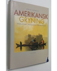 Kirjailijan Jöran Mjöberg käytetty kirja Amerikansk gryning : politik och kultur i Nordamerika från 1500-talet till Lincoln