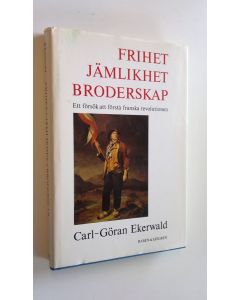 Kirjailijan Carl-Göran Ekerwald käytetty kirja Frihet, jämlikhet, broderskap - Ett försök att förstå franska revolutionen