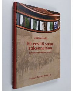 Kirjailijan Johanna Salin käytetty kirja Ei revitä vaan rakennetaan : 120 vuotta hyvinvoinnin puolesta