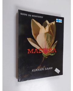 Kirjailijan Guido de Monterey käytetty kirja Madeira : kukkien saari