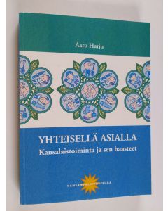 Kirjailijan Aaro Harju käytetty kirja Yhteisellä asialla : kansalaistoiminta ja sen haasteet