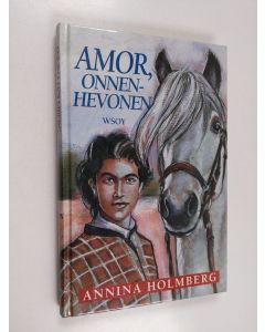 Kirjailijan Annina Holmberg käytetty kirja Amor, onnenhevonen