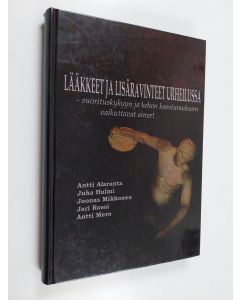Kirjailijan Antti Alaranta käytetty kirja Lääkkeet ja lisäravinteet urheilussa : suorituskykyyn ja kehon koostumukseen vaikuttavat aineet