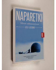 Kirjailijan Bea Uusma käytetty kirja Naparetki : minun rakkaustarinani