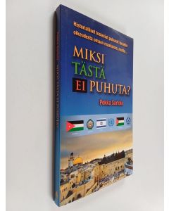 Kirjailijan Pekka Sartola käytetty kirja Miksi tästä ei puhuta? Historiallisia ja oikeudellisia näkökulmia Israelin ja palestiinalaisten väliseen konfliktiin