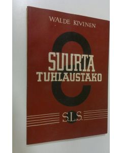 Kirjailijan Walde Kivinen käytetty kirja Suurta tuhlaustako