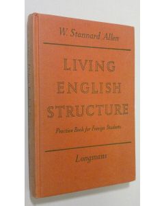 Kirjailijan W. Stannard Allen käytetty kirja Living english structure : Practise book for foreign students
