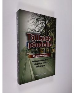 Kirjailijan P. John Vuorinen käytetty kirja Tölikasta pöndelle : helsinkiläispoika Jusa, jokapaikan vintiö, etsii rajojaan (UUSI)