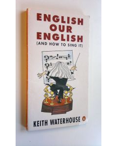 Kirjailijan Keith Waterhouse käytetty kirja English our English : (and how to sing it)