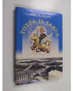 Kirjailijan Atte Kalajoki käytetty kirja Totta ja tarua : Panun pakinoita 66 vuotta (ERINOMAINEN)