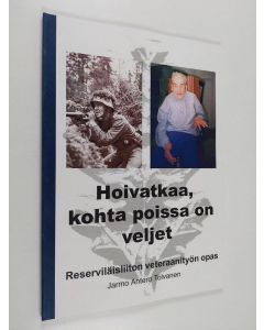 käytetty kirja Hoivatkaa, kohta poissa on veljet : Reserviläisliiton veteraanityön opas