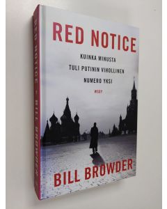 Kirjailijan Bill Browder käytetty kirja Red notice : kuinka minusta tuli Putinin vihollinen numero yksi