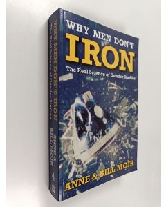 Kirjailijan Anne Moir & Bill Moir käytetty kirja Why Men Don't Iron - The Real Science of Gender Studies