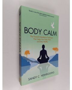 Kirjailijan Sandy C. Newbigging käytetty kirja Body Calm : The Modern-Day Meditation Technique That Gives You the Best from Your Body for Life