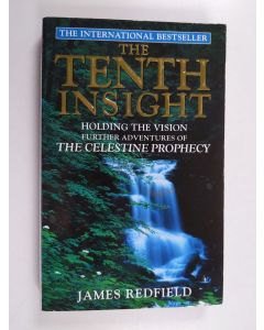 Kirjailijan James Redfield käytetty kirja The Tenth Insight - Holding the Vision : Further Adventures of the Celestine Prophecy