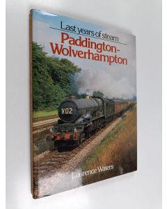 Kirjailijan Laurence Waters käytetty kirja Last Years of Steam - Paddington-Wolverhampton