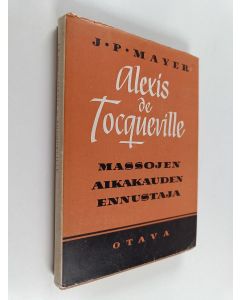 Kirjailijan J. P. Mayer käytetty kirja Alexis de Tocqueville, massojen aikakauden ennustaja