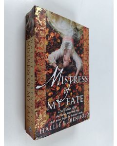 Kirjailijan Hallie Rubenhold käytetty kirja Mistress of my fate