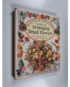 Kirjailijan Malcolm Hillier käytetty kirja Malcolm Hillier's guide to arranging dried flowers : a step by step handbook of growing, drying and displaying