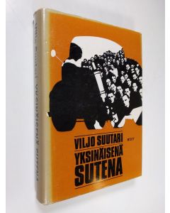 Kirjailijan Viljo Suutari käytetty kirja Yksinäisenä sutena : Kuljetusliiton tuho