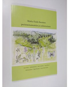 Kirjailijan Antti ym. Hovi käytetty kirja Matka Etelä-Suomen perinnemaisemiin ja esihistoriaan