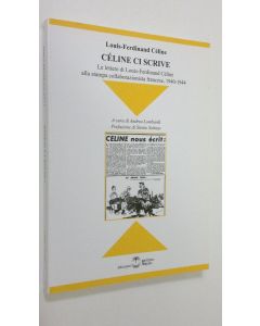 Kirjailijan Louis-Ferdinand Celine käytetty kirja Celine ci scrive : Le lettere di Louis-Ferdinand Celine alla stampa collaborazionista francese, 1940-1944