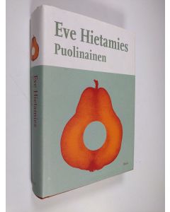 Kirjailijan Eve Hietamies käytetty kirja Puolinainen : romaani