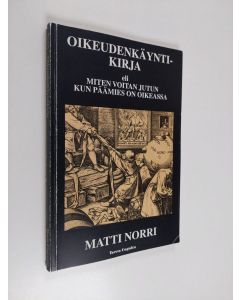 Kirjailijan Matti Norri käytetty kirja Oikeudenkäyntikirja, eli, Miten voitan jutun kun päämies on oikeassa