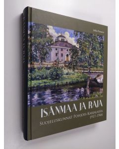 Kirjailijan Jukka Partanen käytetty kirja Isänmaa ja raja : suojeluskunnat Pohjois-Karjalassa 1917-1944