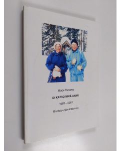 Kirjailijan Marja Rusama käytetty kirja Oi katso mikä aamu : 1963-2001 - Muistoja elämästämme