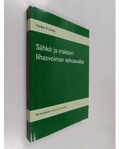 Kirjailijan Heikki K Lähde käytetty kirja Sähkö ja traktori lihasvoiman tehoavuiksi - Ammattitaitoa katosi ja uusiutui