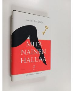 Kirjailijan Daniel Bergner käytetty kirja Mitä nainen haluaa : tutkimusmatka naisen seksuaalisuuteen