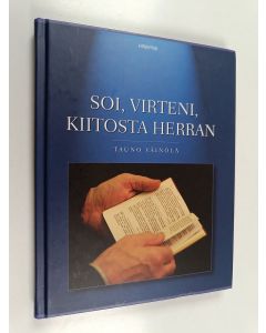 Kirjailijan Tauno Väinölä & Herättäjä-yhdistys käytetty kirja Soi, virteni, kiitosta Herran - silmäyksiä Siionin virsiin