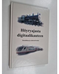 käytetty kirja Höyryajasta digitaalikauteen : tekniikkaa ja edunvalvontaa : Rautatiealan tekniset ja insinöörit AMK ry 1984-2004