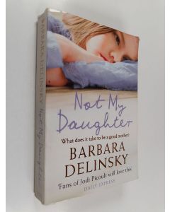 Kirjailijan Barbara Delinsky käytetty kirja Not My Daughter