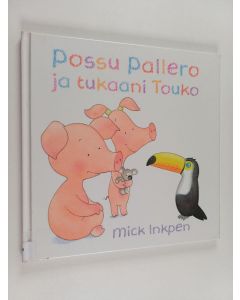 Kirjailijan Mick Inkpen käytetty kirja Possu Pallero ja tukaani Touko
