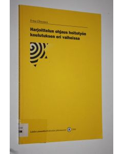 Kirjailijan Irma Oinonen käytetty kirja Harjoittelun ohjaus hoitotyön koulutuksen eri vaiheissa