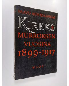 Kirjailijan Paavo Kortekangas käytetty kirja Kirkko murroksen vuosina : tutkimus Hämeen maaseudusta 1899-1917