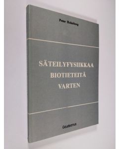 Kirjailijan Peter Holmberg käytetty kirja Säteilyfysiikkaa biotieteitä varten