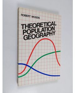 Kirjailijan Robert Woods käytetty kirja Theoretical population geography