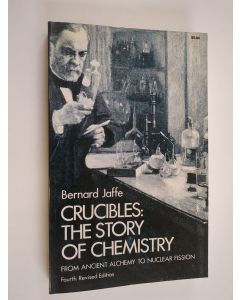 Kirjailijan Bernard Jaffe käytetty kirja Crucibles : the story of chemistry - from ancient alchemy to nuclear fission