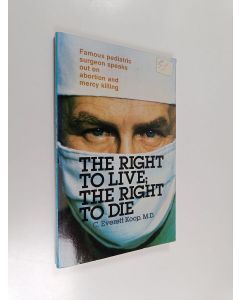 Kirjailijan C. Everett Koop käytetty kirja The right to live; the right to die